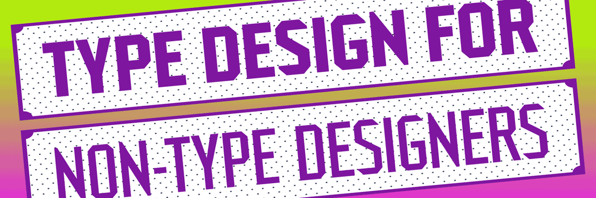 Type Design for Non-Type Designers with Matteo Bologna, Rainer Erich Scheichelbauer